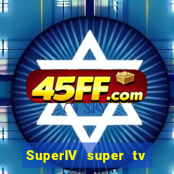 SuperIV super tv ao vivo super super